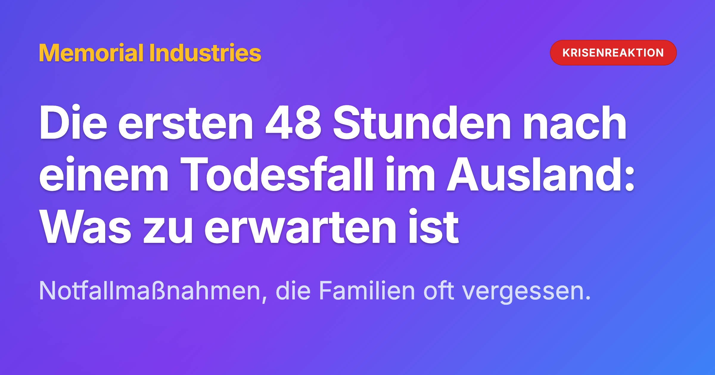 Die ersten 48 Stunden nach einem Todesfall im Ausland: Was zu erwarten ist - Memorial Industries crisis response