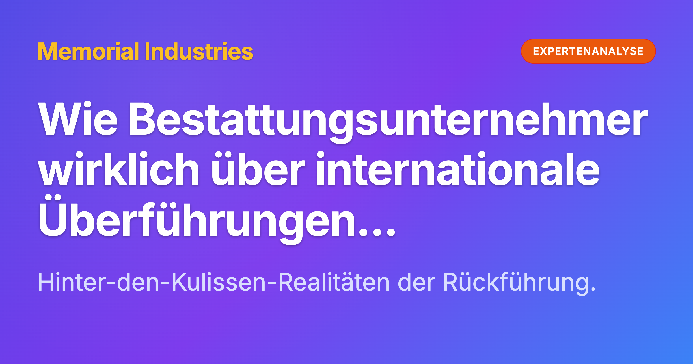 Wie Bestattungsunternehmer wirklich über internationale Überführungen denken: Angstmanagement und Vermeidung kritischer Fehler - Memorial Industries expert analysis