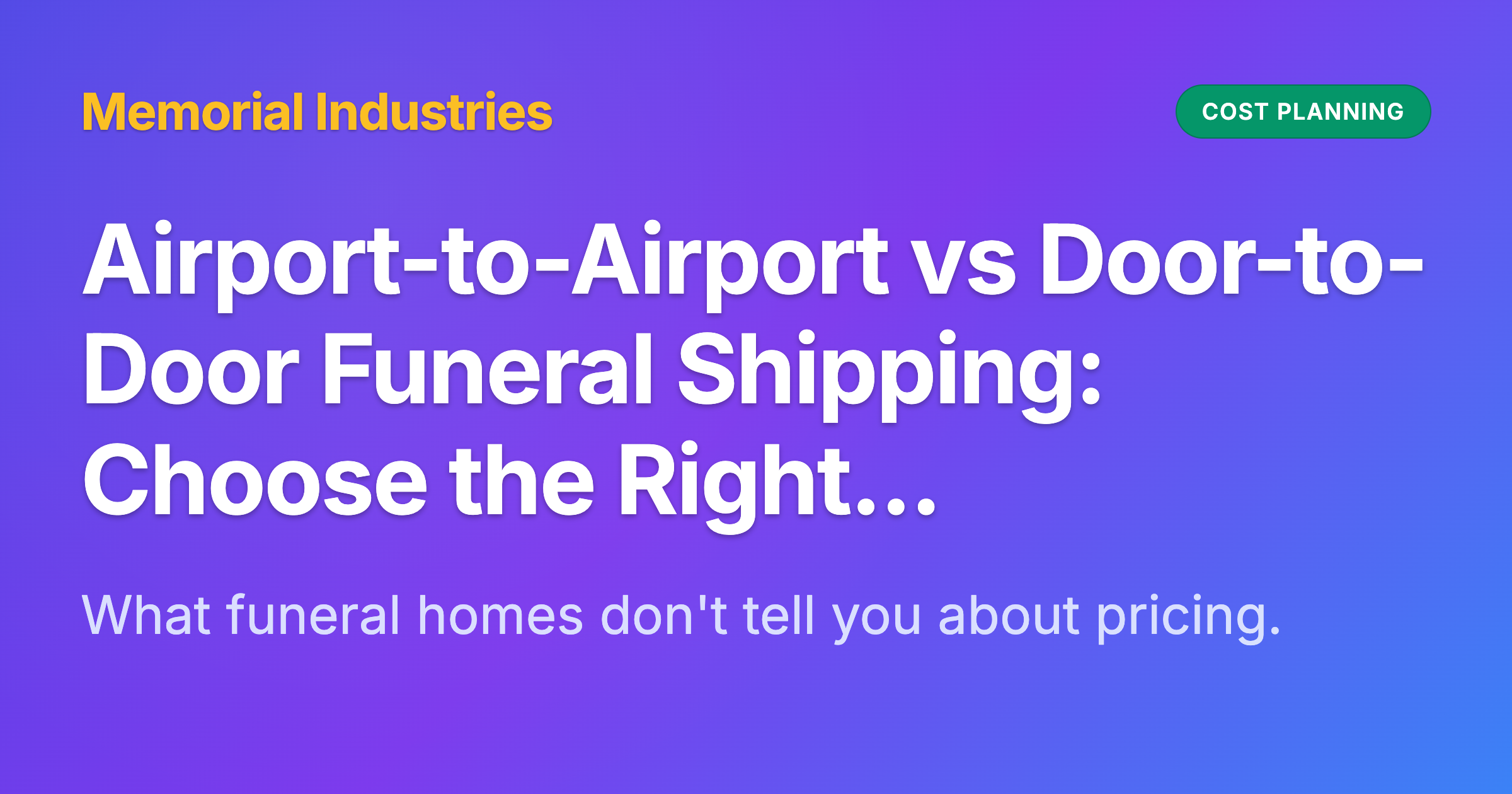 Airport-to-Airport vs Door-to-Door Funeral Shipping: Choose the Right Option - Memorial Industries cost planning