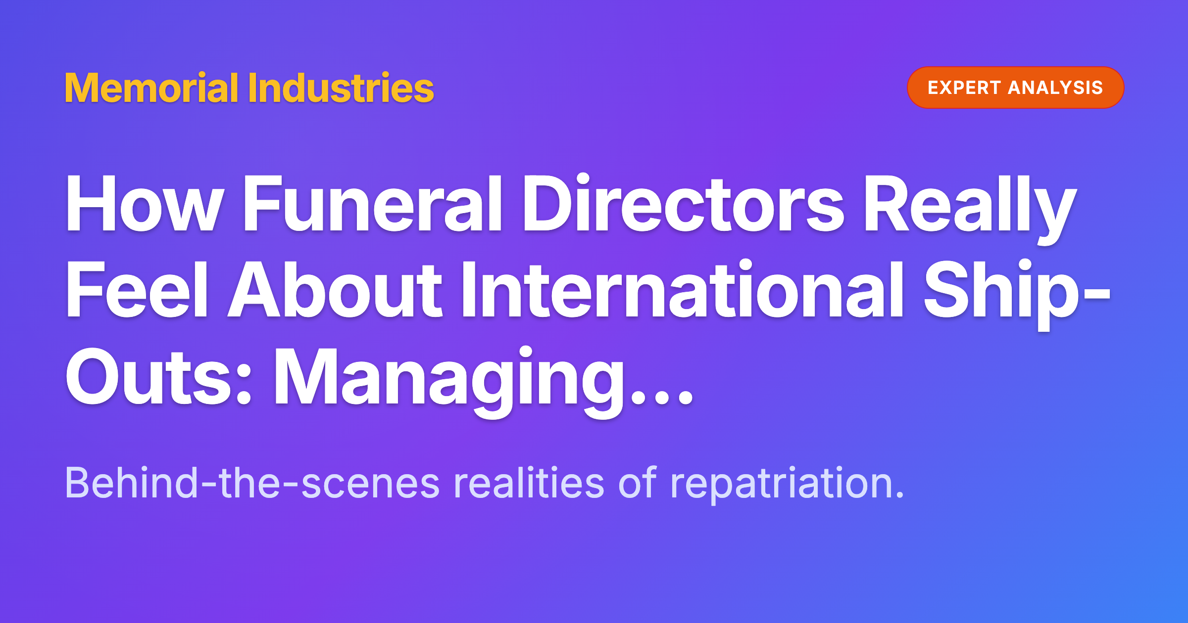 How Funeral Directors Really Feel About International Ship-Outs: Managing Anxiety and Avoiding Critical Errors - Memorial Industries expert analysis