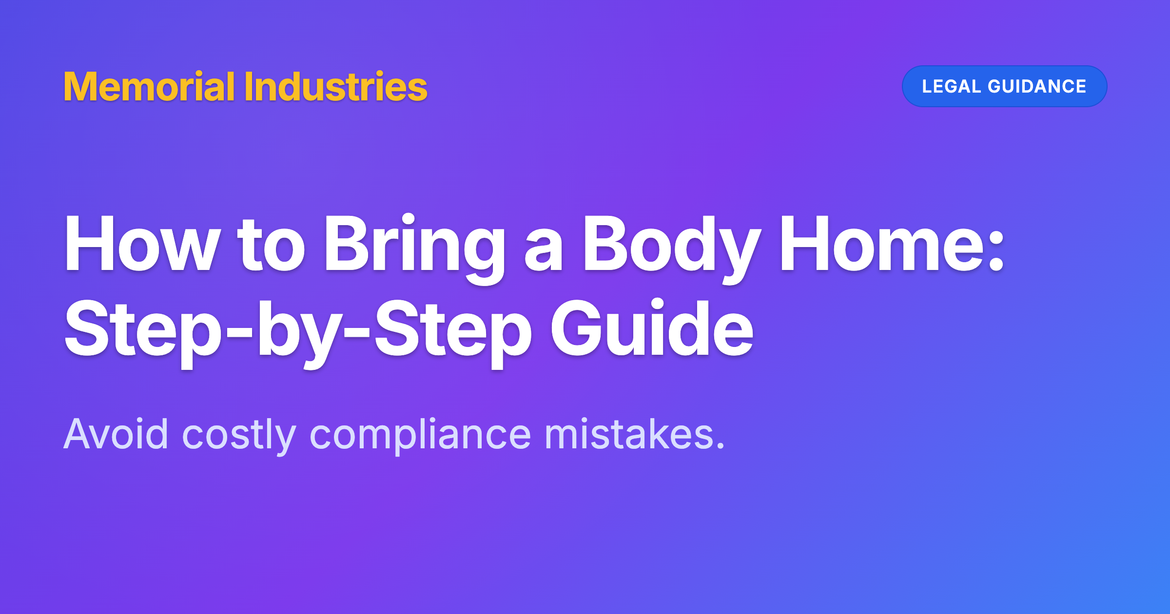 How to Bring a Body Home: Step-by-Step Guide - Memorial Industries legal guidance