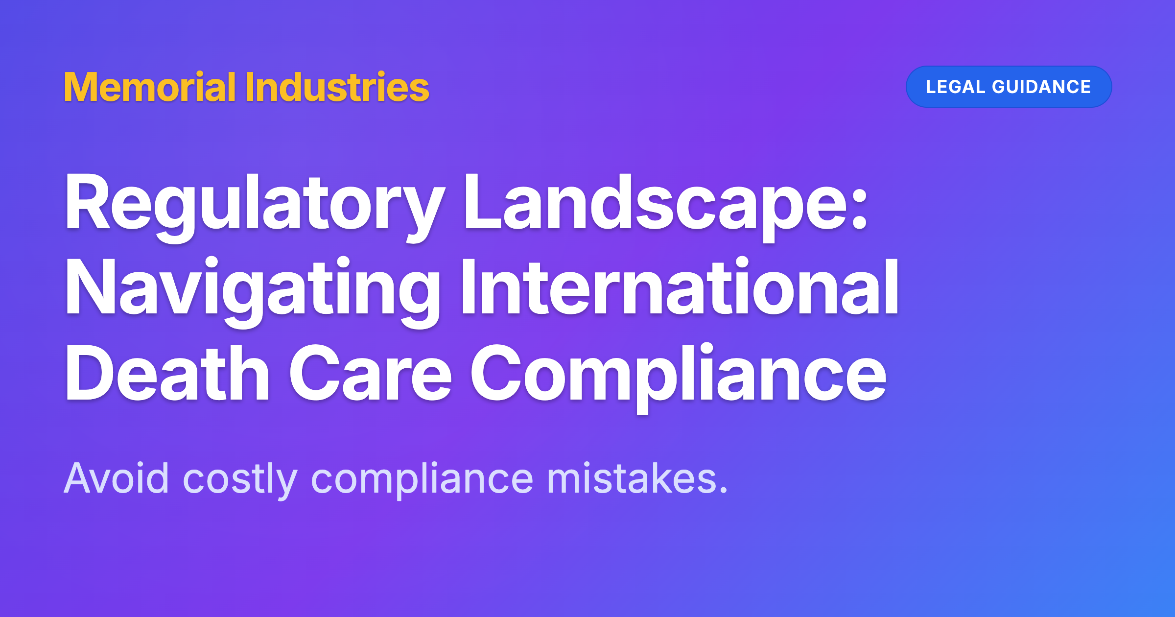 Regulatory Landscape: Navigating International Death Care Compliance - Memorial Industries legal guidance