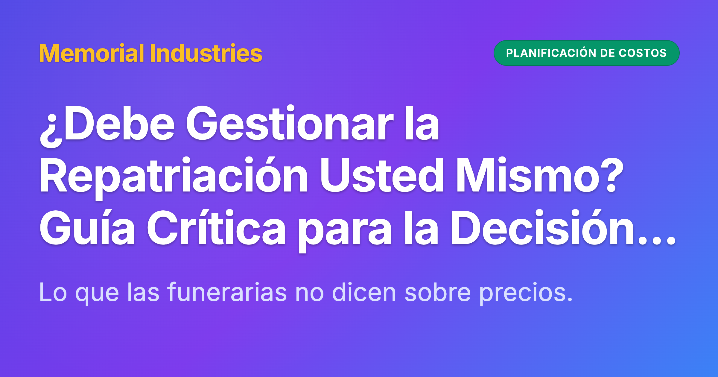 ¿Debe Gestionar la Repatriación Usted Mismo? Guía Crítica para la Decisión Familiar - Memorial Industries cost planning