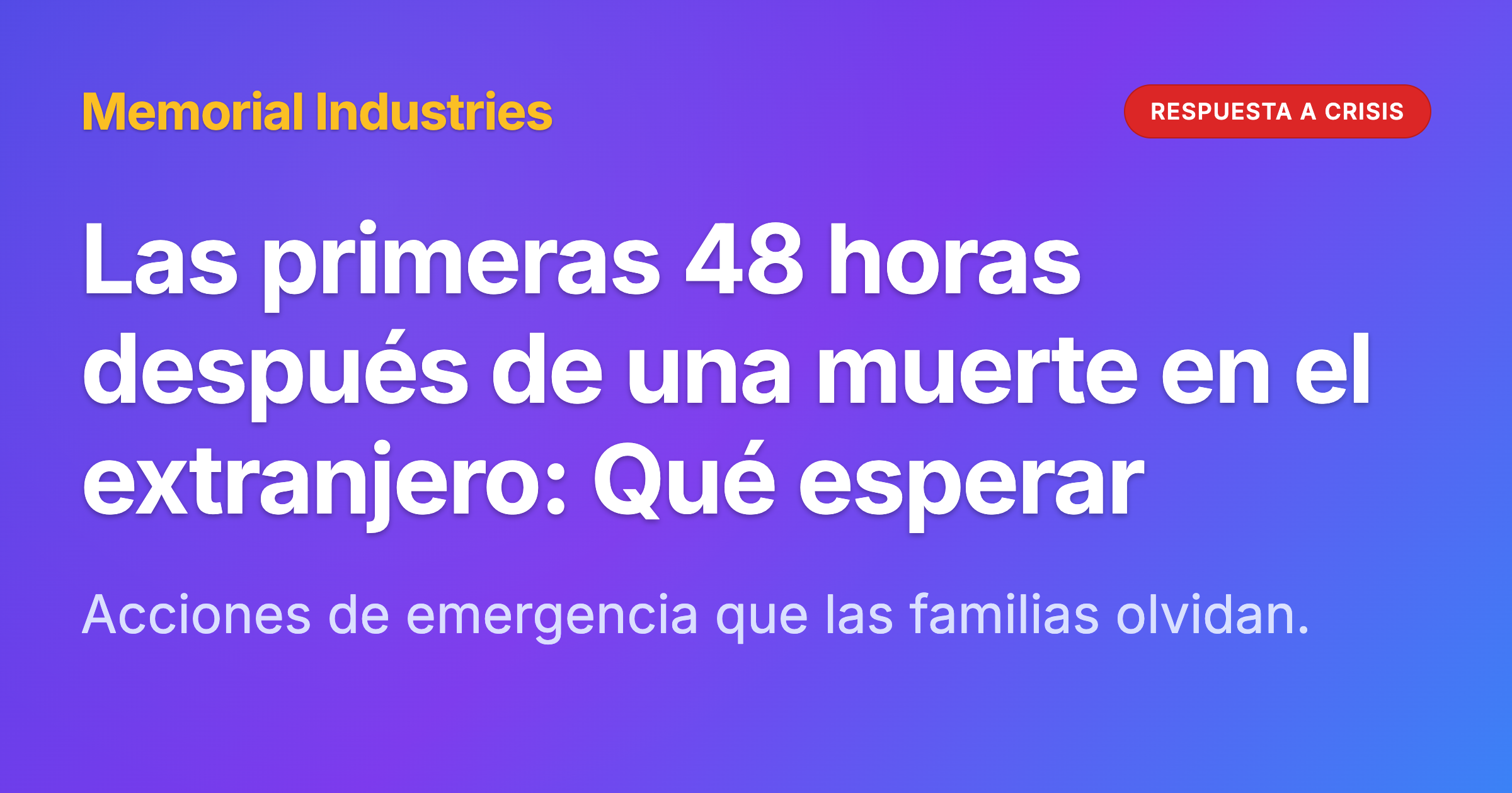 Las primeras 48 horas después de una muerte en el extranjero: Qué esperar - Memorial Industries crisis response