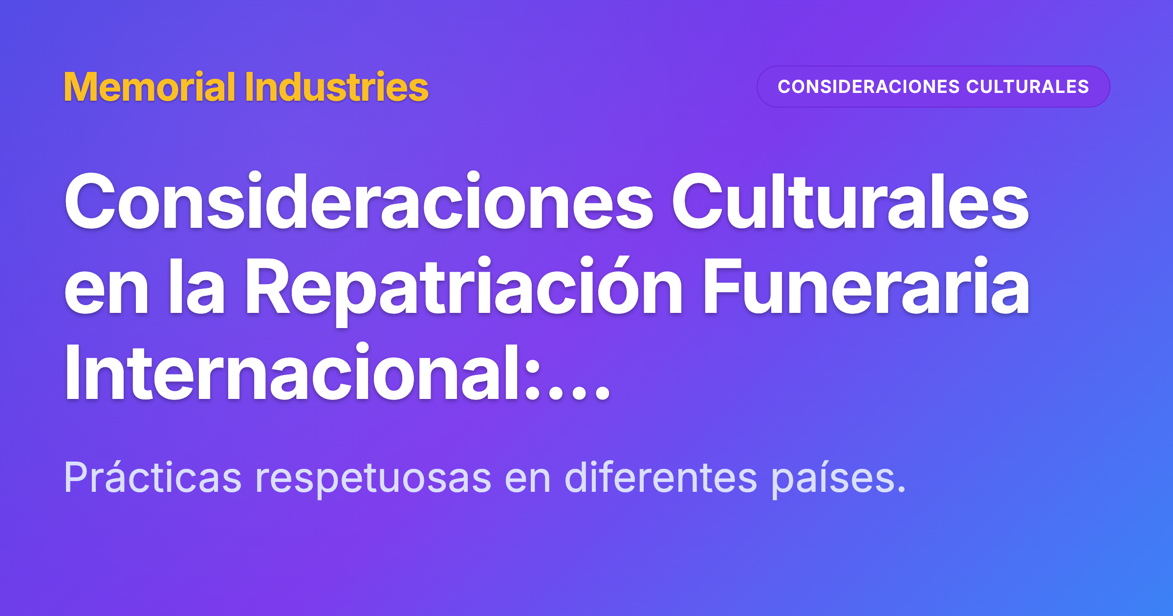 Consideraciones Culturales en la Repatriación Funeraria Internacional: Navegando Tradiciones a Través de Fronteras - Memorial Industries cultural considerations