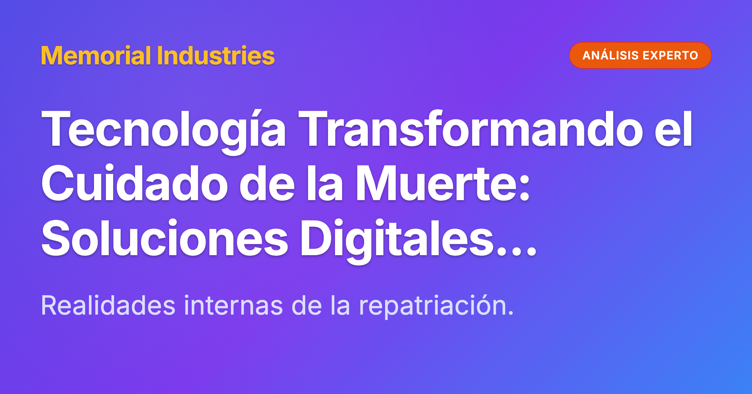 Tecnología Transformando el Cuidado de la Muerte: Soluciones Digitales para Desafíos Modernos - Memorial Industries expert analysis