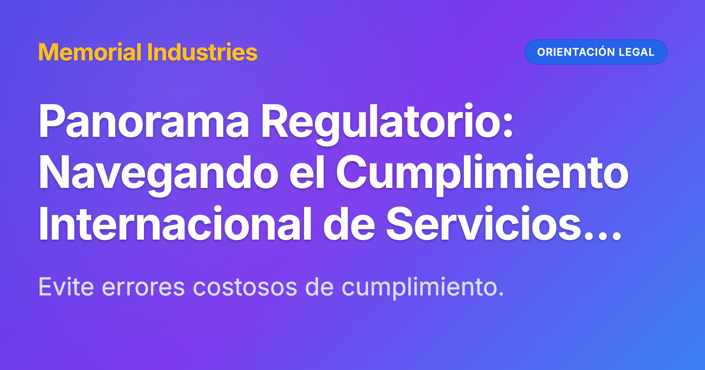 Panorama Regulatorio: Navegando el Cumplimiento Internacional de Servicios Funerarios - Memorial Industries legal guidance