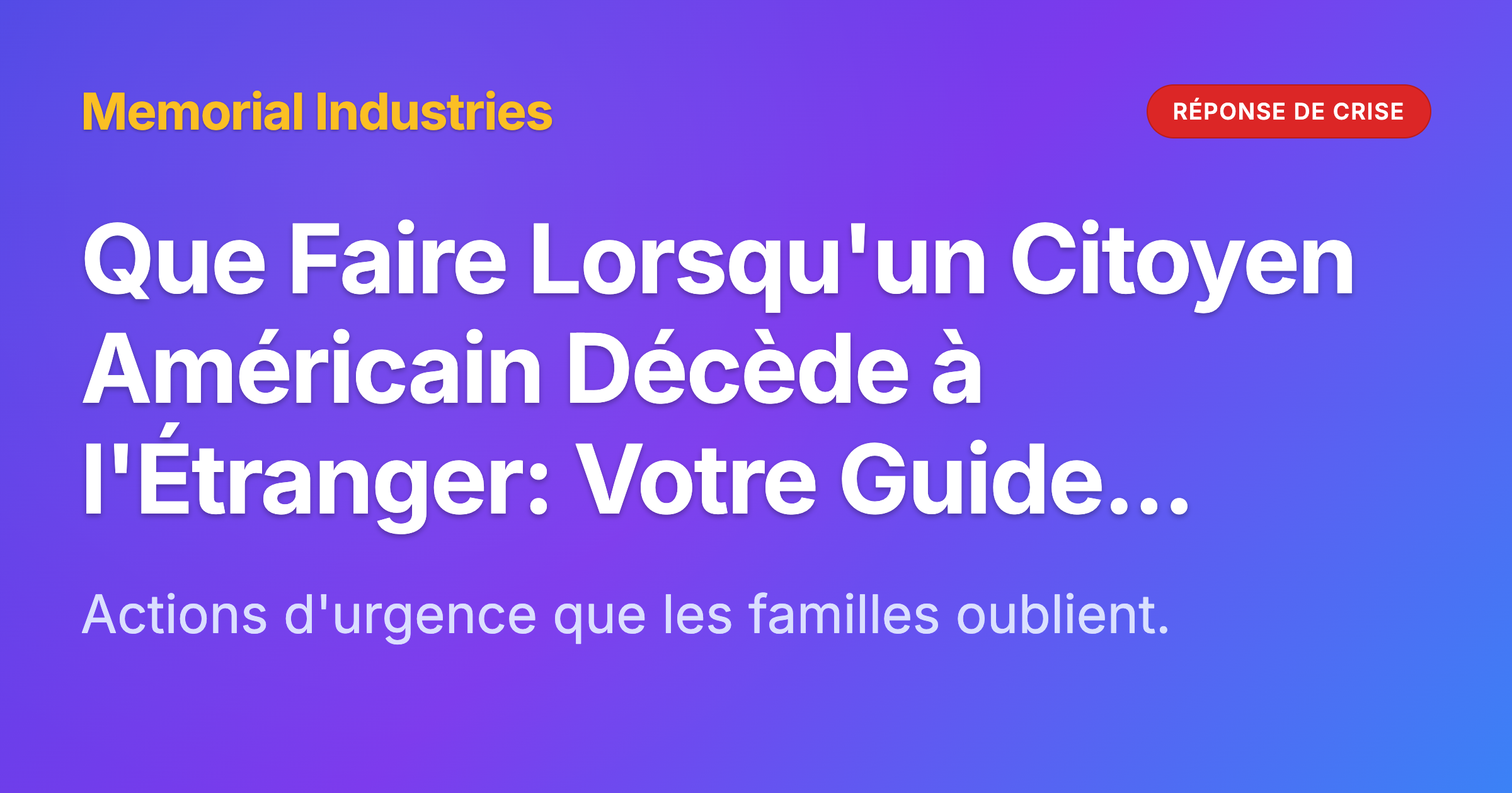 Que Faire Lorsqu'un Citoyen Américain Décède à l'Étranger: Votre Guide Complet de Réponse de Crise - Memorial Industries crisis response