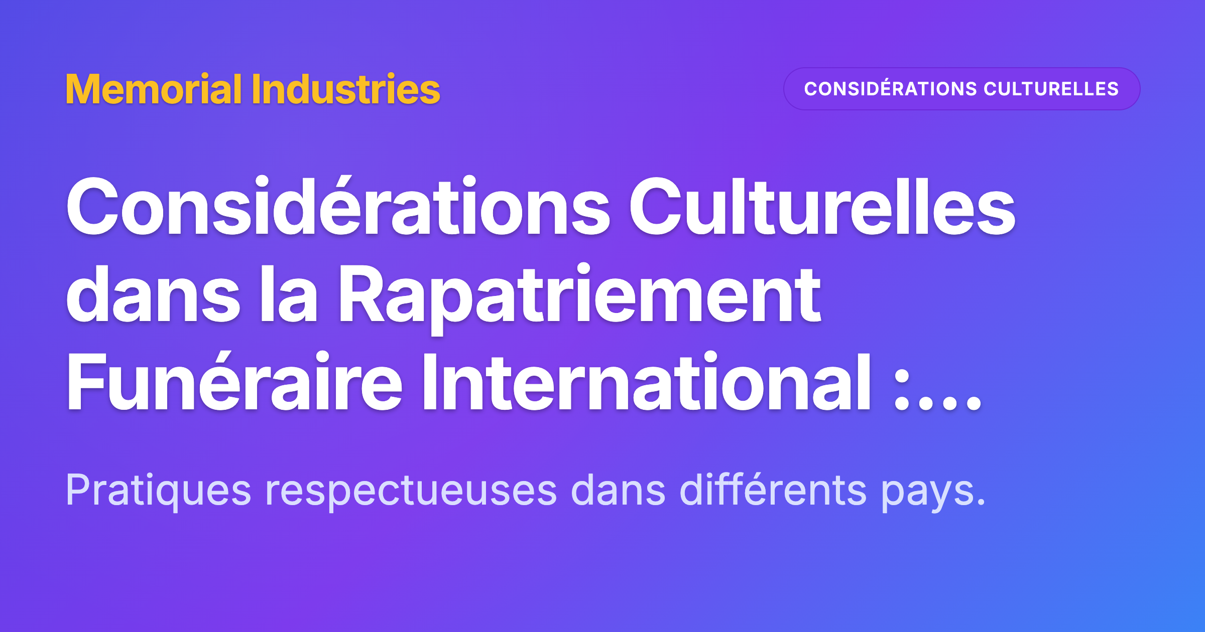 Considérations Culturelles dans la Rapatriement Funéraire International : Navigation des Traditions à Travers les Frontières - Memorial Industries cultural considerations