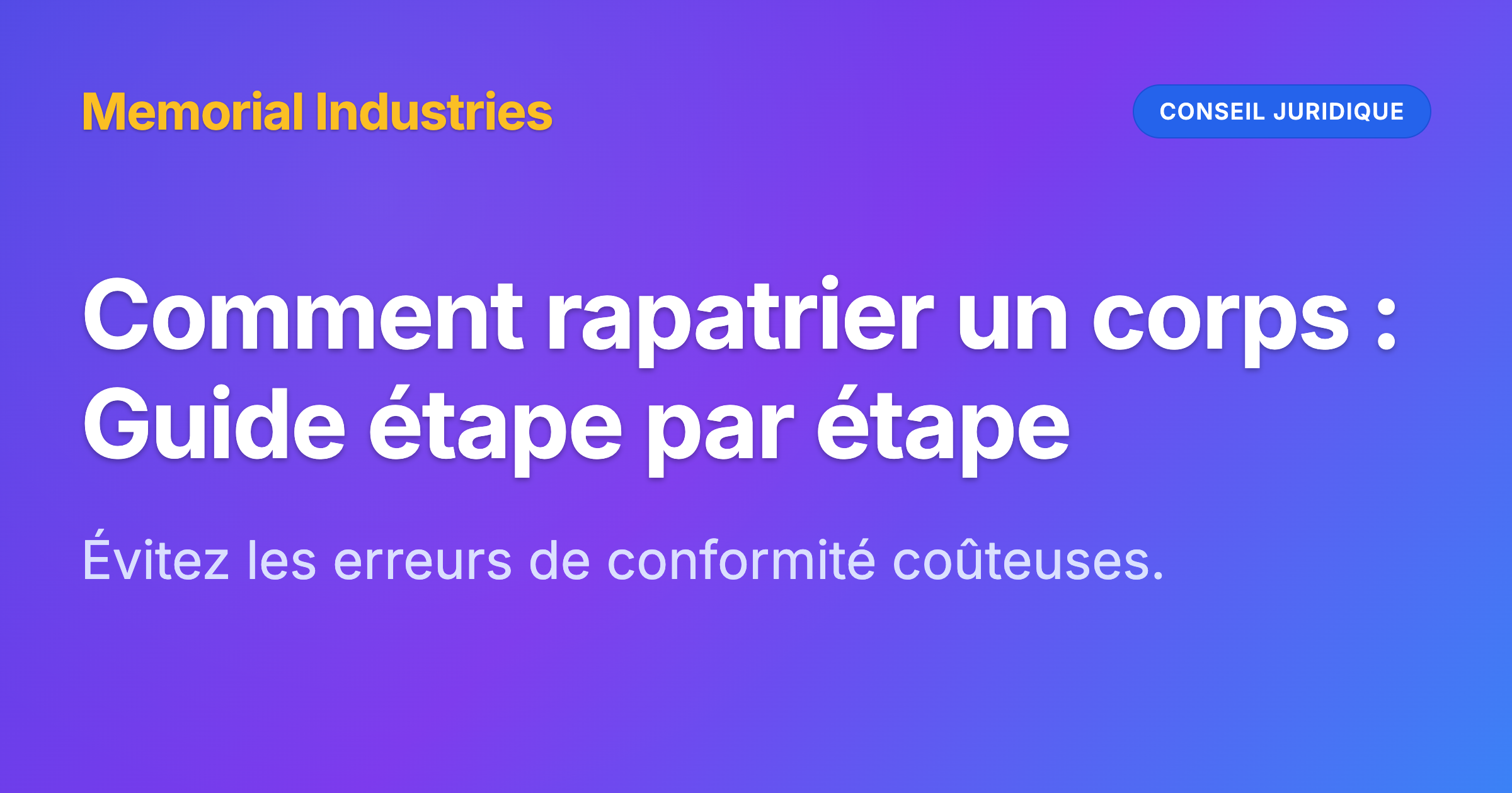 Comment rapatrier un corps : Guide étape par étape - Memorial Industries legal guidance